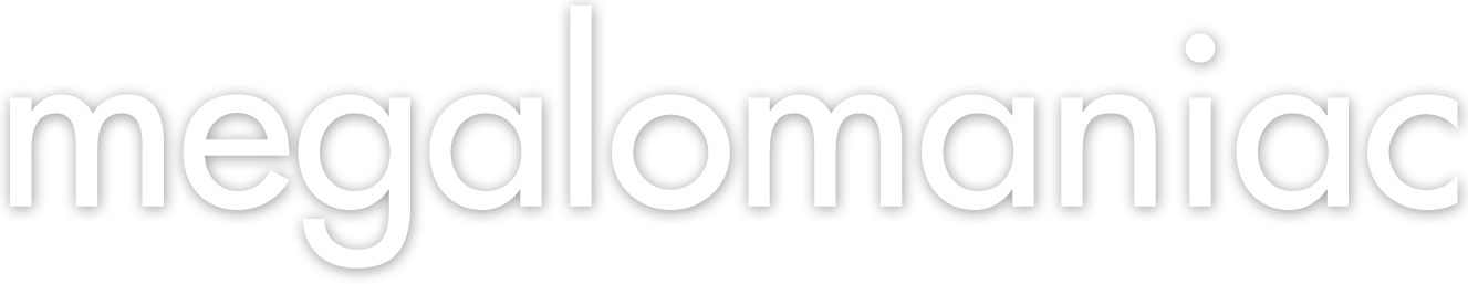Megalomaniac